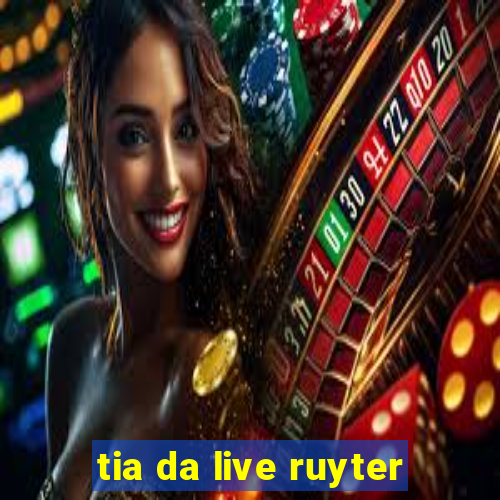 tia da live ruyter